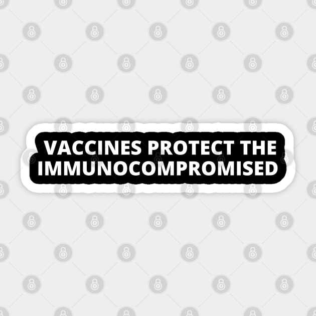 Vaccines Protect The Immunocompromised Sticker by Likeable Design